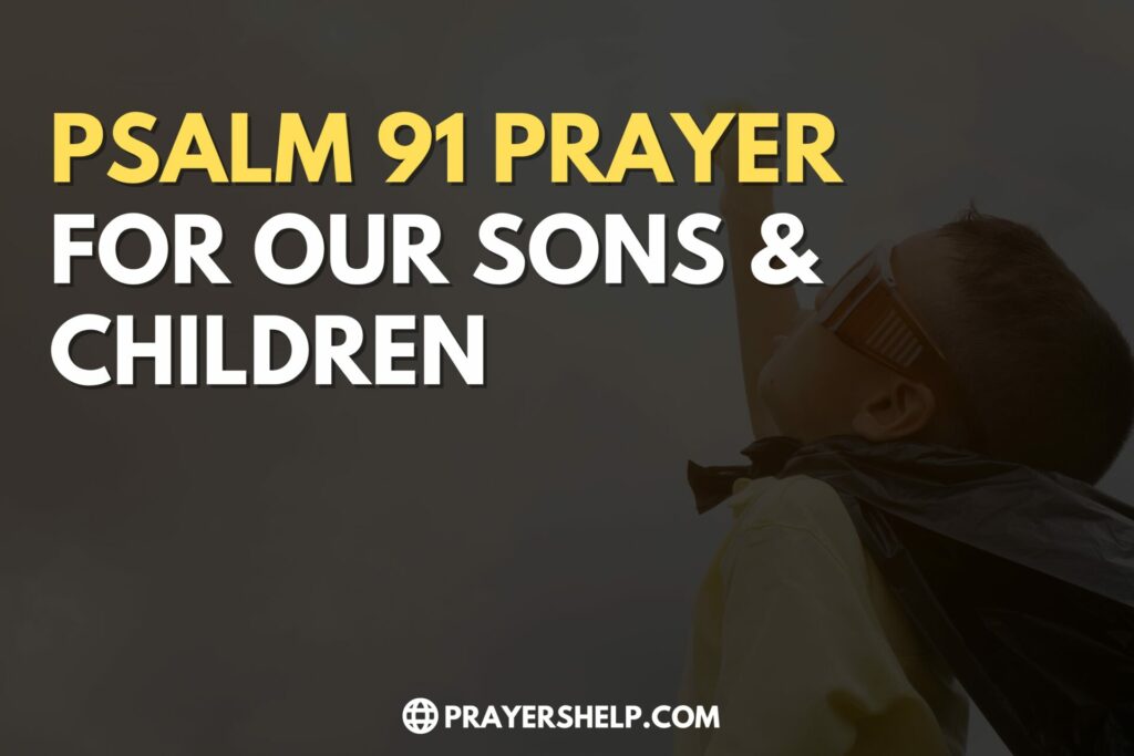 Listen To This Psalm 91 Prayer For Our Sons & Children