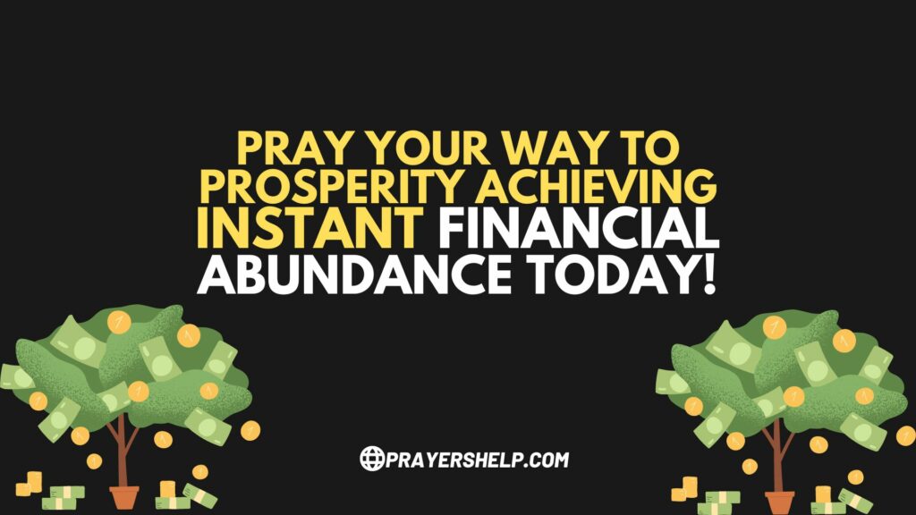 Pray Your Way to Prosperity Achieving Instant Financial Abundance Today!
